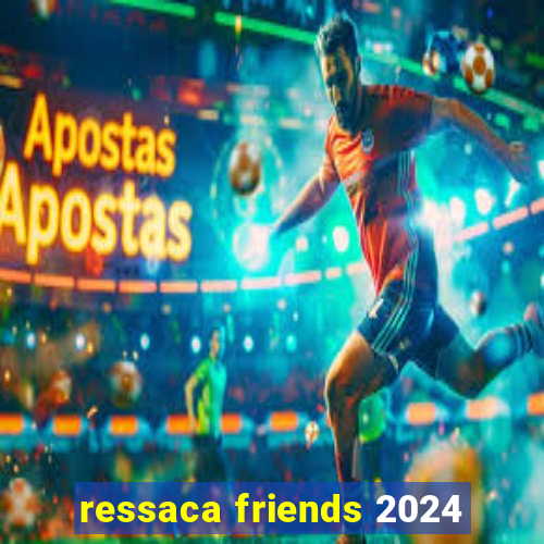 ressaca friends 2024